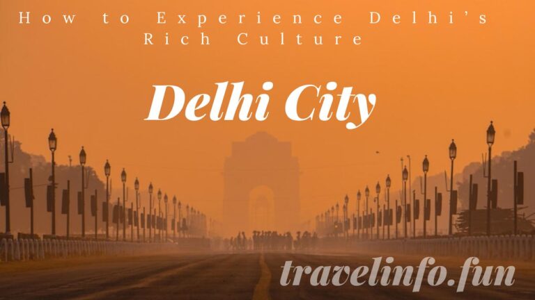 Delhi City: How to Experience Delhi’s Rich Culture and History (India No.1City)